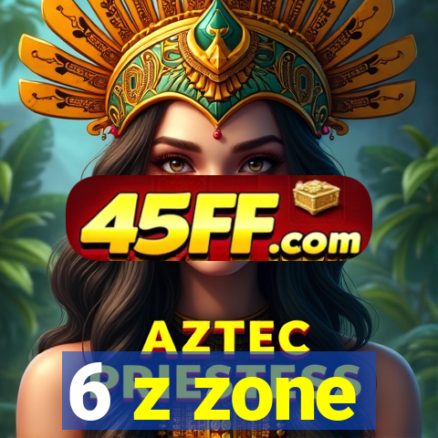 6 z zone
